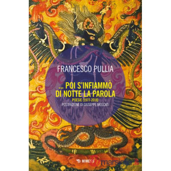Poi s'infiammò di notte la parola. Poesie (1977-2018)