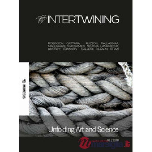 Intertwining. Ediz. italiana (2018). Vol. 1: Unfolding Art and Science