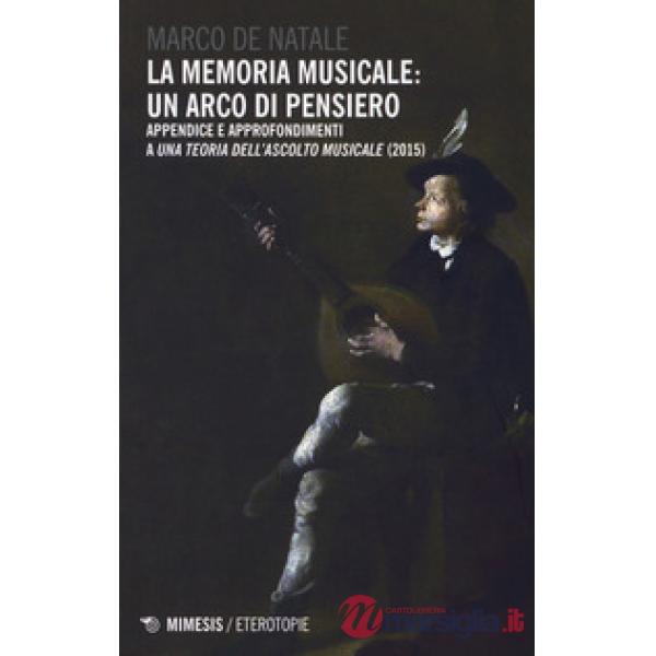 Memoria musicale: un arco di pensiero. Appendice e approfondimenti a «Una teoria