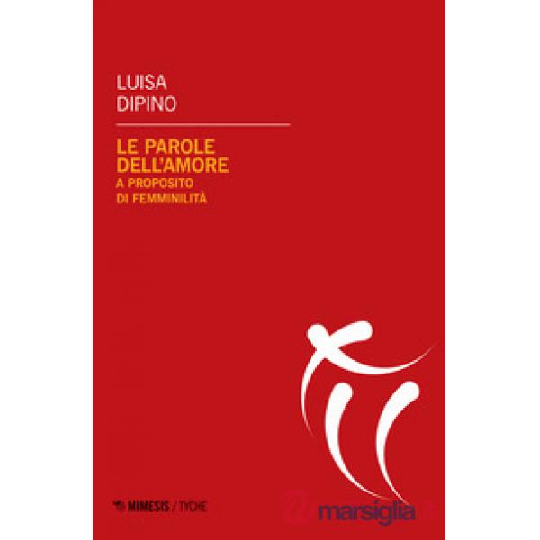 Parole dell'amore. A proposito di femminilità (Le)