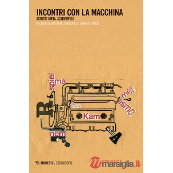 Incontri con la macchina. Scritti meta-scientifici