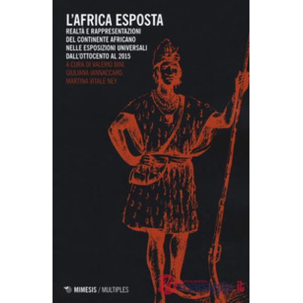 Africa esposta. Realtà e rappresentazioni del continente africano nelle esposizi