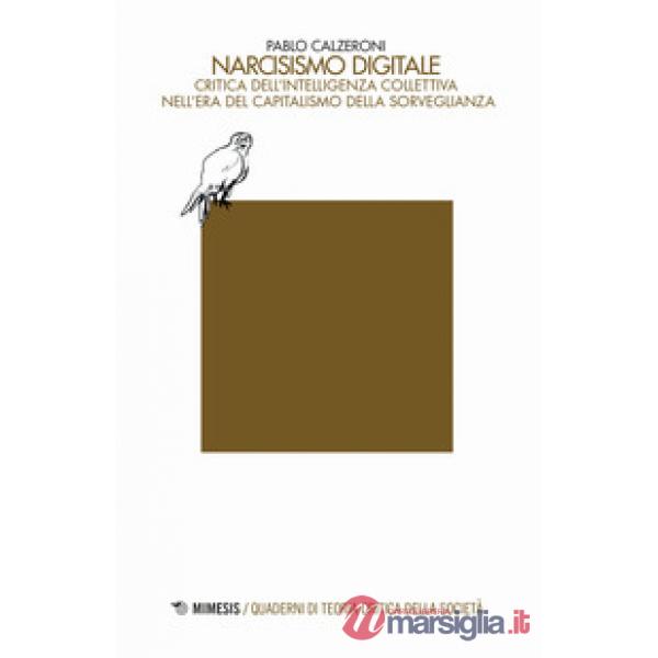 Narcisismo digitale. Critica dell'intelligenza collettiva nell'era del capitalismo della sorveglianza