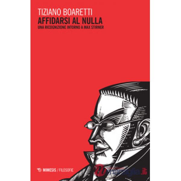 Affidarsi al nulla. Una ricognizione intorno a Max Stirner