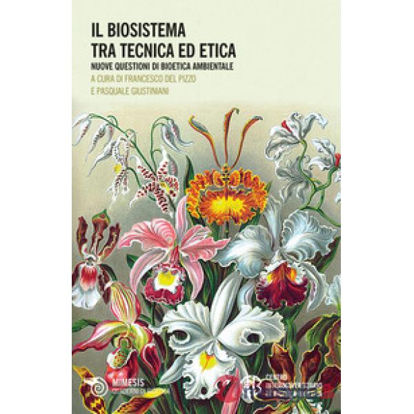 Biosistema tra tecnica ed etica. Nuove questioni di bioetica ambientale (Il)