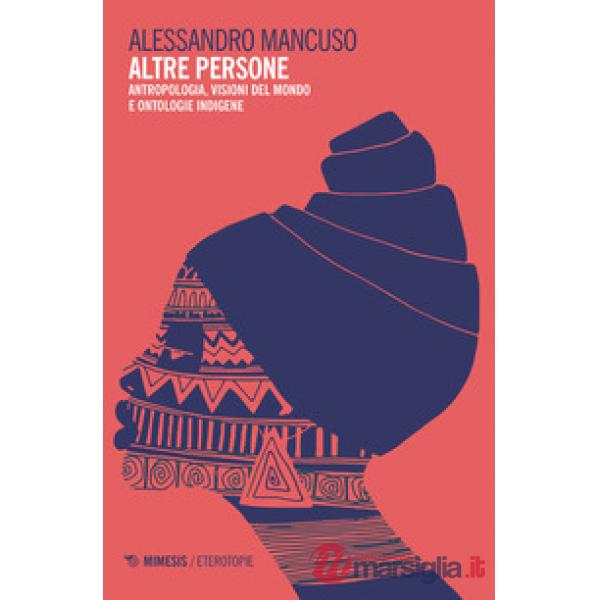 Altre persone. Antropologia, visioni del mondo e ontologie indigene