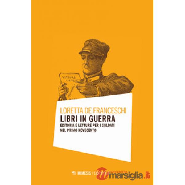 Libri in guerra. Editoria e letture per i soldati nel primo Novecento