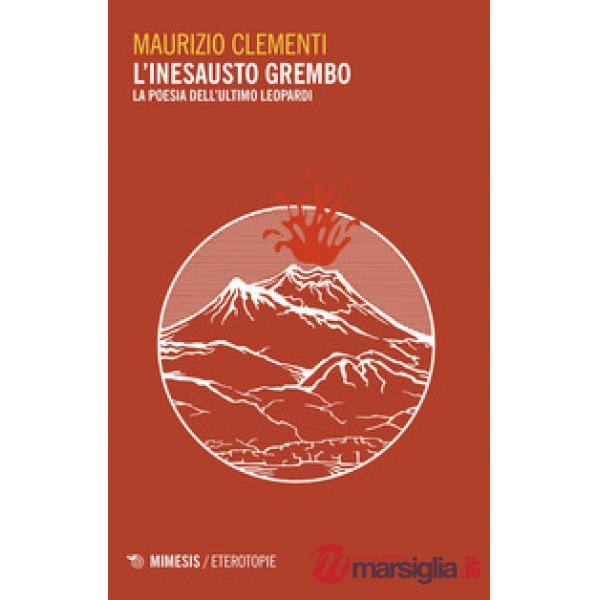 Inesausto grembo. La poesia dell'ultimo Leopardi (L')