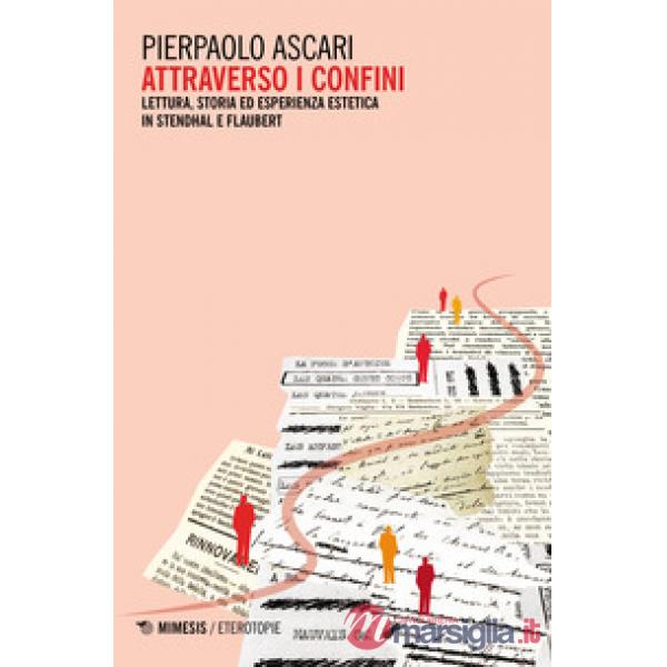 Attraverso i confini. Lettura, storia ed esperienza estetica in Stendhal e Flaub
