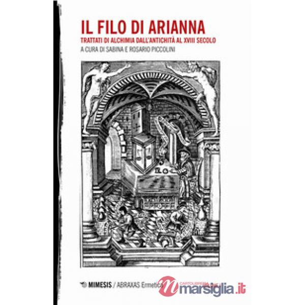 Filo di Arianna. Trattati di alchimia dall'antichità al XVIII secolo (Il). Vol. 1