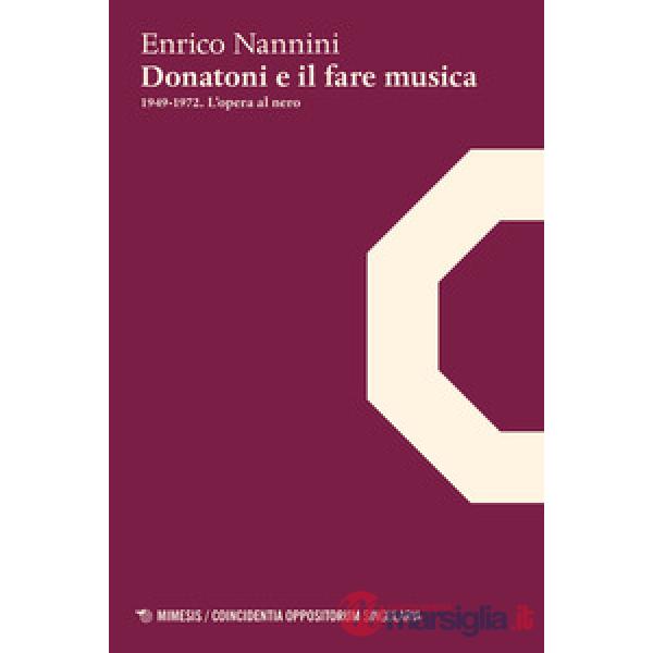 Donatoni e il fare musica. 1949-1972. L'opera al nero