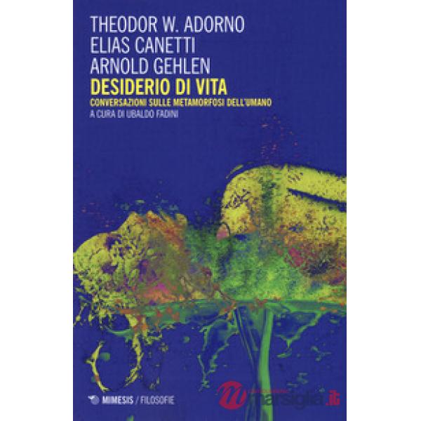 Desiderio di vita. Conversazioni sulle metamorfosi dell'umano. Nuova ediz.