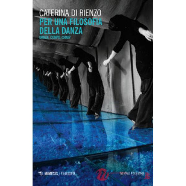 Per una filosofia della danza. Danza, corpo, chair. Nuova ediz.