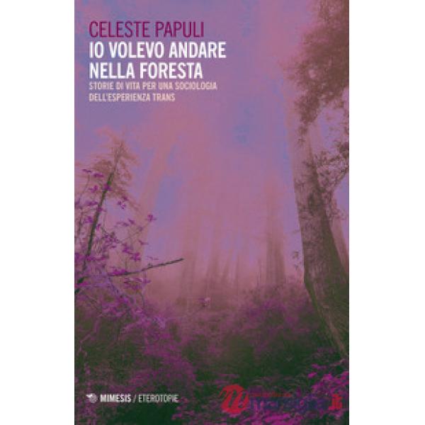 Io volevo andare nella foresta. Storie di vita per una sociologia dell'esperienz