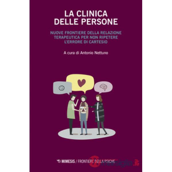 Clinica delle persone. Nuove frontiere della relazione terapeutica per non ripet