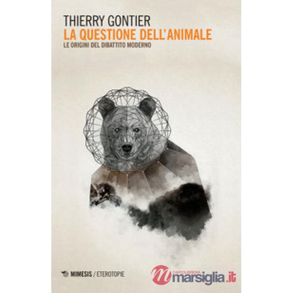 Questione dell'animale. Le origini del dibattito moderno (La)