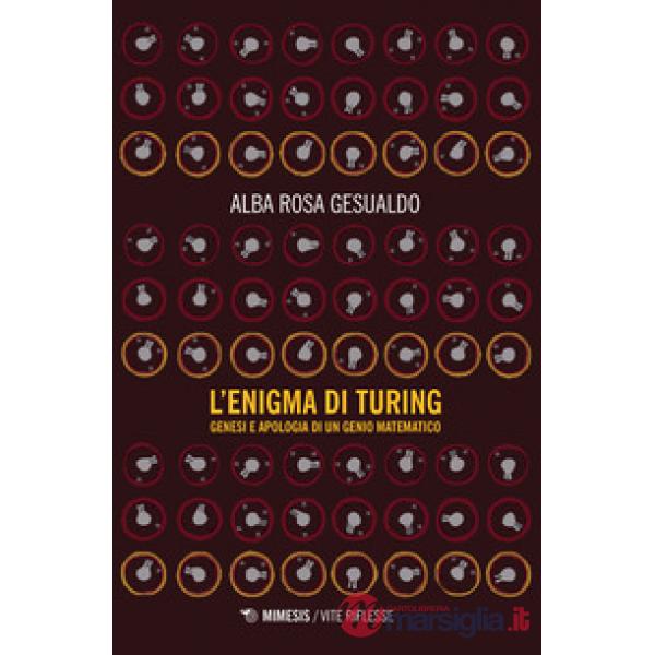 Enigma di Turing. Genesi e apologia di un genio matematico (L')