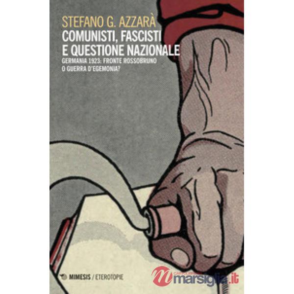 Comunisti, fascisti e questione nazionale. Fronte rossobruno o guerra d'egemonia