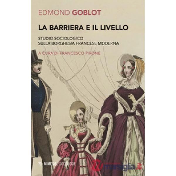 Barriera e il livello. Studio sociologico sulla borghesia francese moderna (La)