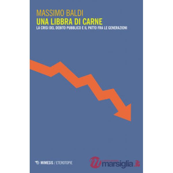 Libbra di carne. La crisi del debito pubblico e il patto fra le generazioni (Una