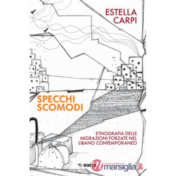 Specchi scomodi. Etnografia delle migrazioni forzate nel Libano contemporaneo