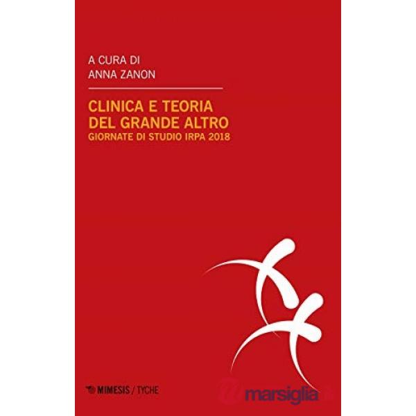 Clinica e teoria del grande Altro. Atti delle Giornate di studio IRPA (Milano, febbraio 2018)