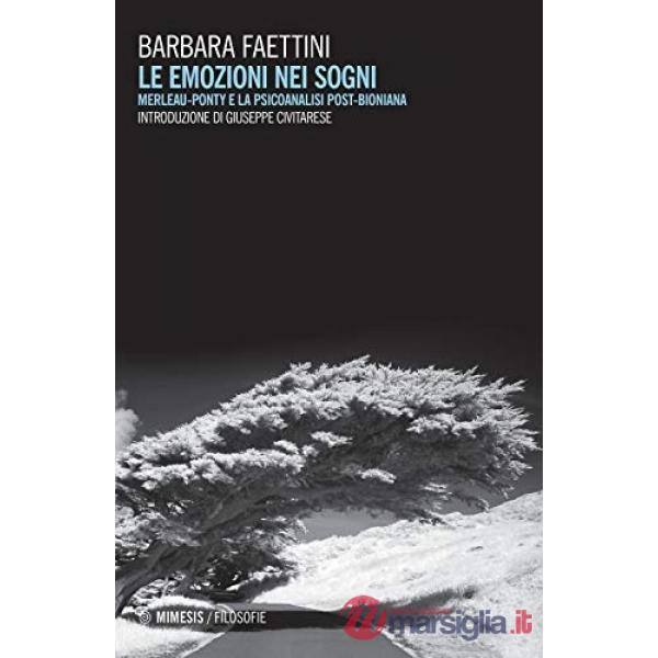 Emozioni nei sogni. Merleau-Ponty e la psicoanalisi post-bioniana (Le)