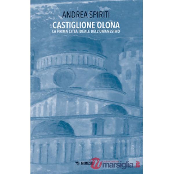 Castiglione Olona. La prima città ideale dell'Umanesimo