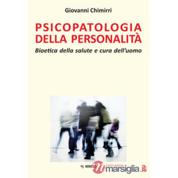 Psicopatologia della personalità. Bioetica della salute e cura dell'uomo