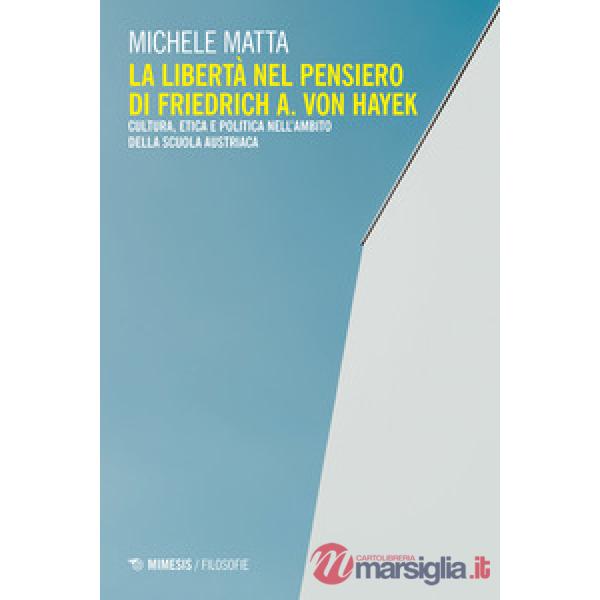 Libertà nel pensiero di Friedrich A. Von Hayek. Cultura, etica e politica nell'a
