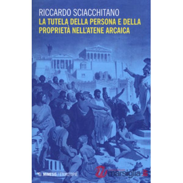 Tutela della persona e della proprietà nell'Atene arcaica (La)