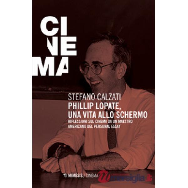 Phillip Lopate. Una vita allo schermo. Riflessioni sul cinema da un maestro amer