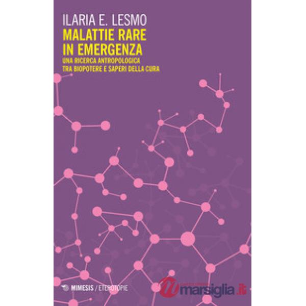 Malattie rare in emergenza. Una ricerca antropologica tra biopotere e saperi della cura
