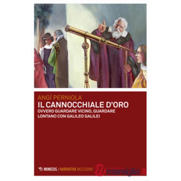 Cannocchiale d'oro ovvero guardare vicino, guardare lontano con Galileo Galilei 