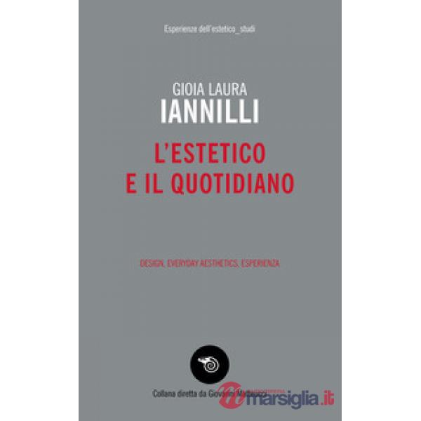 Estetico e il quotidiano. Design, everyday aesthetics, esperienza (L')