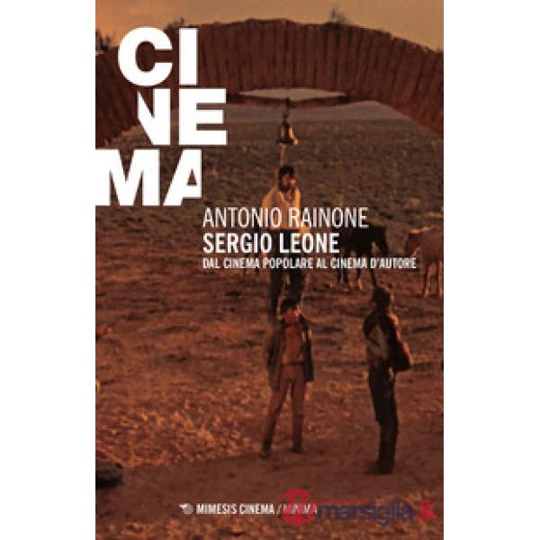 Sergio Leone. Dal cinema popolare al cinema d'autore