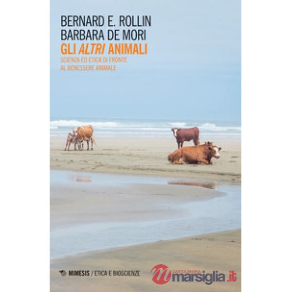 Altri animali. Scienza ed etica di fronte al benessere animale (Gli)