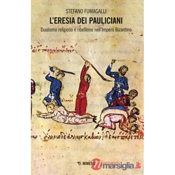 Eresia dei pauliciani. Dualismi religioso e ribellione dell'Impero Bizantino (L')