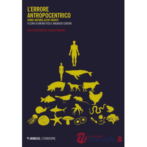 Errore antropocentrico. Uomo-natura-altri viventi. Con un'intervista a Dacia Mar