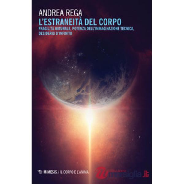 Estraneità del corpo. Fragilità naturale, potenza dell'immaginazione tecnica, de