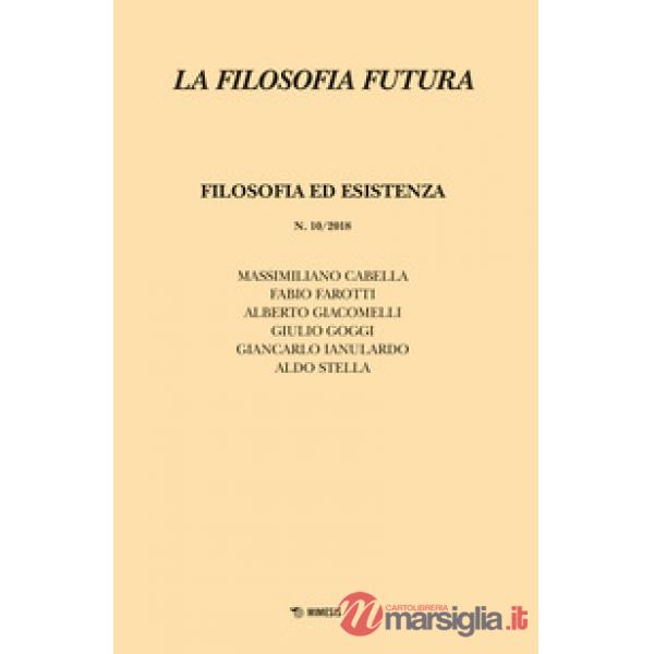 Filosofia futura (2018) (La). Vol. 10: Filosofia ed esistenza