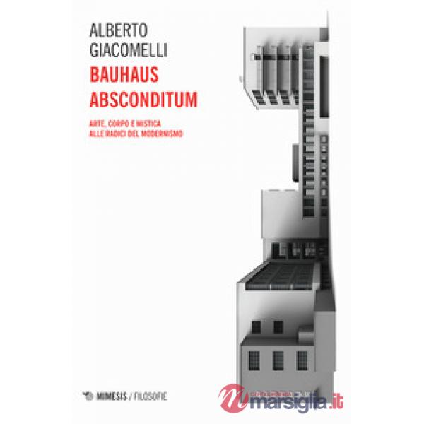 Bauhaus absconditum. Arte, corpo e mistica alle radici del Modernismo