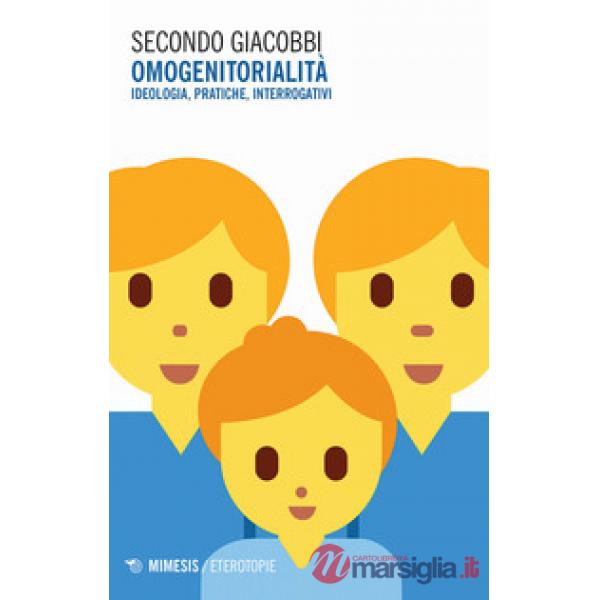 Omogenitorialità. Ideologia, pratiche, interrogativi