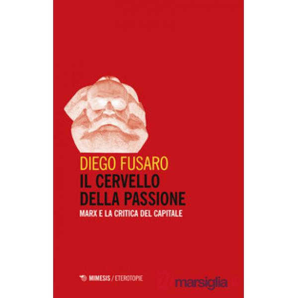 Cervello della passione. Marx e la critica del capitale (Il)