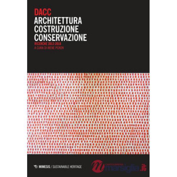 DACC. Architettura costruzione conservazione. Ricerche 2012-2018