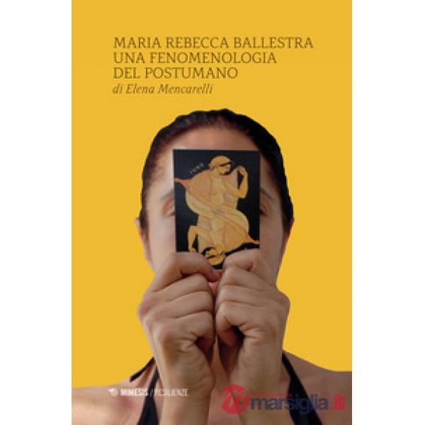 Maria Rebecca Ballestra. Una fenomenologia del postumano