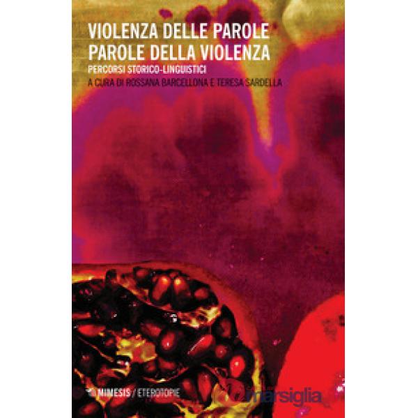 Violenza delle parole parole della violenza. Percorsi storico-linguistici