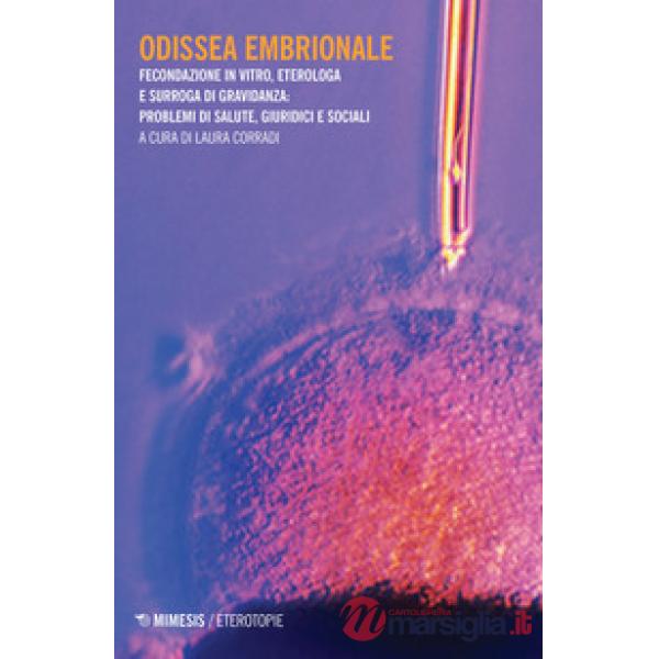 Odissea embrionale. Fecondazione in viro, eterologa e surroga di gravidanza: pro