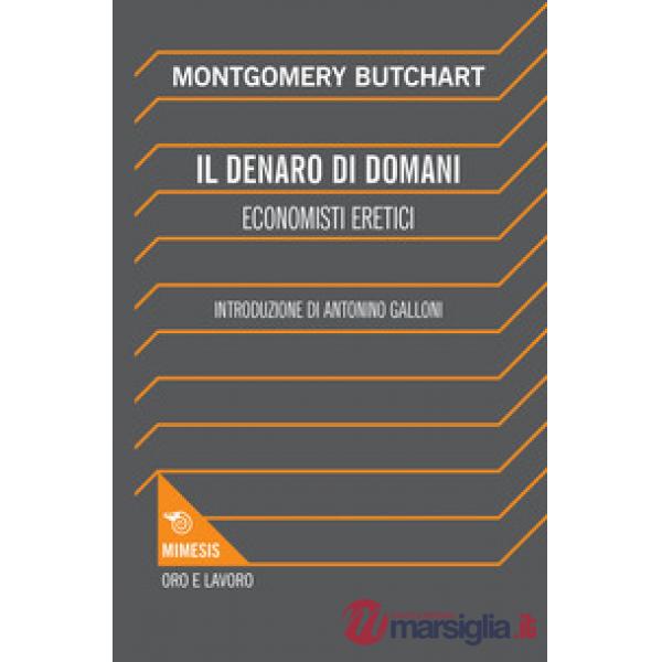 Denaro di domani. Economisti eretici (Il)
