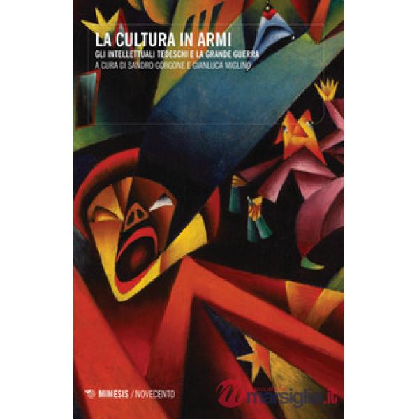 Cultura in armi. Gli intellettuali tedeschi e la grande guerra (La)